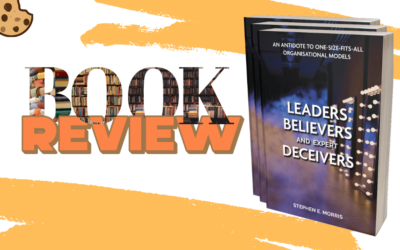 Book Review: Leaders, Believers, and Expert Deceivers An antidote to one-size-fits-all organisational models by Stephen E. Morris